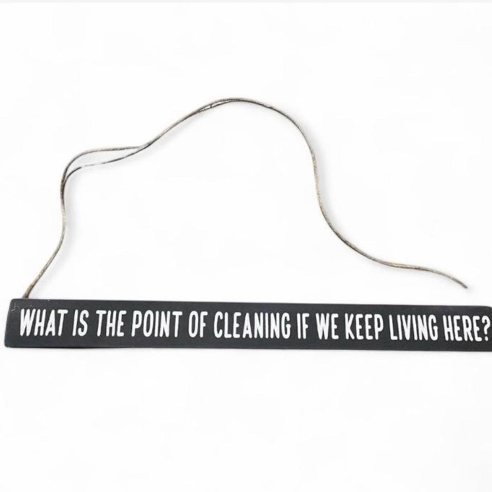 What’s The Point Of Cleaning Wall Hanging, Table, or mantel sign